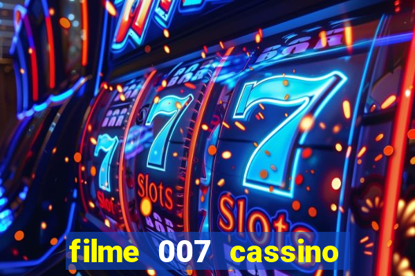 filme 007 cassino royale completo dublado